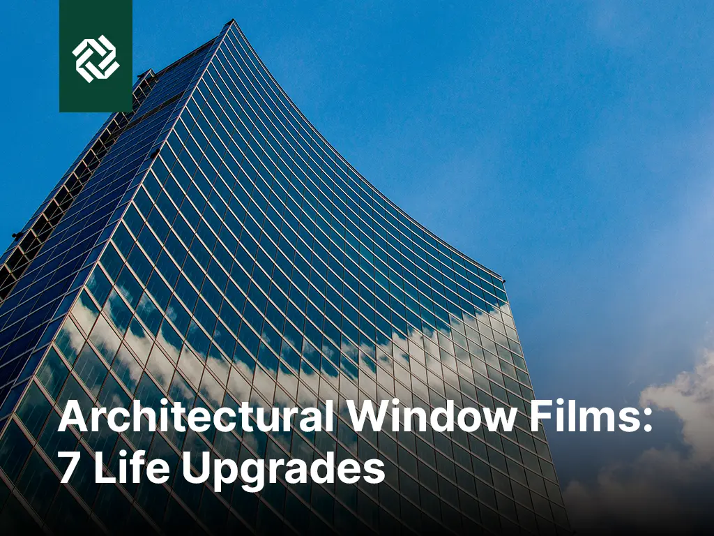 Architectural-Window-Films-7-Life-Upgrades